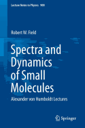 Spectra and Dynamics of Small Molecules: Alexander Von Humboldt Lectures