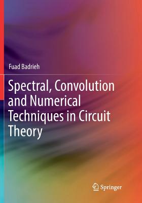 Spectral, Convolution and Numerical Techniques in Circuit Theory - Badrieh, Fuad