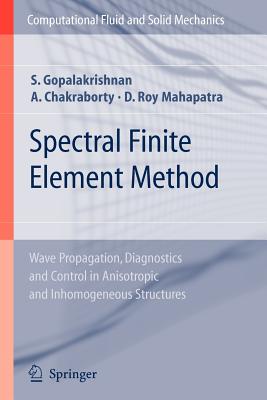 Spectral Finite Element Method: Wave Propagation, Diagnostics and Control in Anisotropic and Inhomogeneous Structures - Gopalakrishnan, Srinivasan, and Chakraborty, Abir, and Roy Mahapatra, Debiprosad
