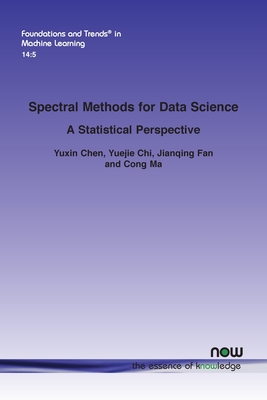 Spectral Methods for Data Science: A Statistical Perspective - Chen, Yuxin, and Chi, Yuejie, and Fan, Jianqing
