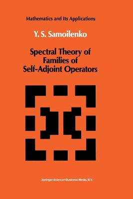 Spectral Theory of Families of Self-Adjoint Operators - Samoilenko, Anatolii M