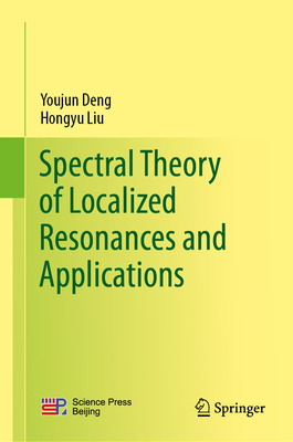 Spectral Theory of Localized Resonances and Applications - Deng, Youjun, and Liu, Hongyu