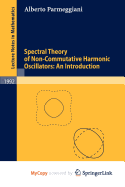 Spectral Theory of Non-Commutative Harmonic Oscillators: An Introduction