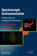 Spectroscopic Instrumentation: Fundamentals and Guidelines for Astronomers