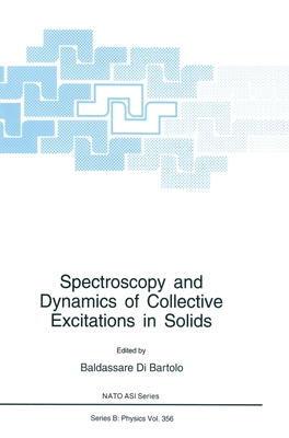 Spectroscopy and Dynamics of Collective Excitations in Solids - North Atlantic Treaty Organization, and NATO Advanced Research Study Institute and International School of Atomic and...