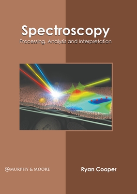 Spectroscopy: Processing, Analysis and Interpretation - Cooper, Ryan (Editor)