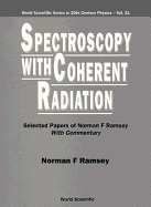 Spectroscopy with Coherent Radiation: Selected Papers of Norman F Ramsey (with Commentary)