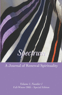 Spectrum: A Journal of Renewal Spirituality: Volume 1, Number 1 Winter 2005 - Special Edition