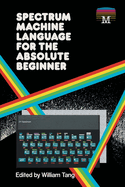 Spectrum machine language for the absolute beginner