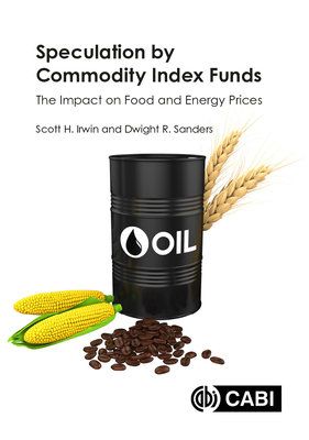 Speculation by Commodity Index Funds: The Impact on Food and Energy Prices - Irwin, Scott H, and Sanders, Dwight R