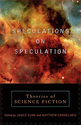 Speculations on Speculation: Theories of Science Fiction - Gunn, James, Col. (Editor), and Candelaria, Matthew (Editor), and Aldiss, Brian (Contributions by)