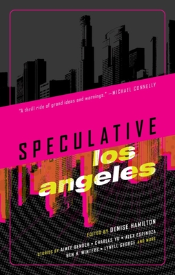 Speculative Los Angeles - Hamilton, Denise (Editor), and Bender, Aimee (Contributions by), and Morton, Lisa (Contributions by)