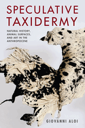 Speculative Taxidermy: Natural History, Animal Surfaces, and Art in the Anthropocene