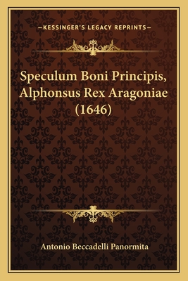 Speculum Boni Principis, Alphonsus Rex Aragoniae (1646) - Panormita, Antonio Beccadelli