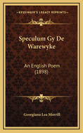 Speculum Gy de Warewyke: An English Poem (1898)