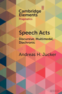 Speech Acts: Discursive, Multimodal, Diachronic