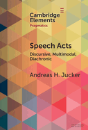 Speech Acts: Discursive, Multimodal, Diachronic