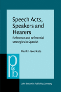 Speech Acts, Speakers and Hearers: Reference and Referential Strategies in Spanish