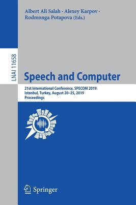 Speech and Computer: 21st International Conference, Specom 2019, Istanbul, Turkey, August 20-25, 2019, Proceedings - Salah, Albert Ali (Editor), and Karpov, Alexey (Editor), and Potapova, Rodmonga (Editor)
