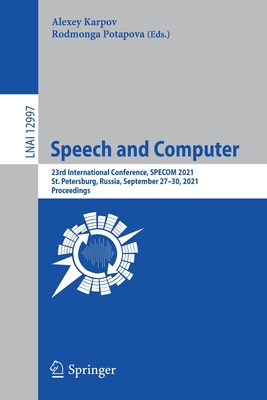 Speech and Computer: 23rd International Conference, SPECOM 2021, St. Petersburg, Russia, September 27-30, 2021, Proceedings - Karpov, Alexey (Editor), and Potapova, Rodmonga (Editor)