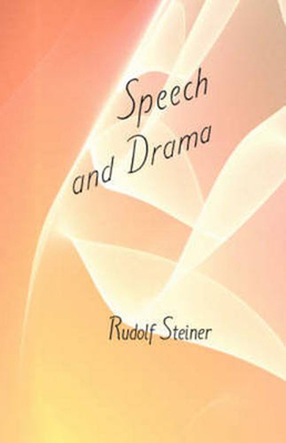 Speech and Drama: (Cw 282) - Steiner, Rudolf, and Steiner-Von Sivers, Marie (Foreword by), and Adams, Mary (Translated by)