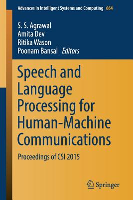 Speech and Language Processing for Human-Machine Communications: Proceedings of Csi 2015 - Agrawal, S S (Editor), and Devi, Amita (Editor), and Wason, Ritika (Editor)