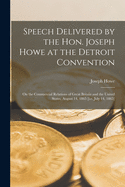 Speech Delivered by the Hon. Joseph Howe at the Detroit Convention [microform]: on the Commercial Relations of Great Britain and the United States, August 14, 1865 [i.e. July 14, 1865]