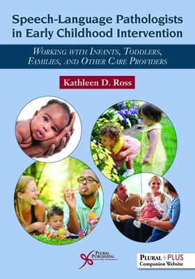 Speech-Language Pathologists in Early Childhood Intervention: Working with Infants, Toddlers, Families, and Other Care Providers - Ross, Kathleen D.