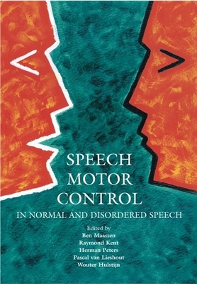 Speech Motor Control in Normal and Disordered Speech - Maassen, Ben (Editor), and Kent, Raymond (Editor), and Peters, Herman (Editor)