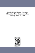 Speech Of Hon. Thomas Corwin, Of Ohio: In The House Of Representatives, January 23 And 24, 1860