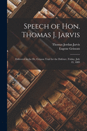 Speech of Hon. Thomas J. Jarvis: Delivered in the Dr. Grisson Trial for the Defence, Friday, July 19, 1889