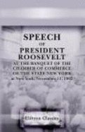 Speech of President Roosevelt at the Banquet of the Chamber of Commerce of the State New York, at New York. November 11, 1902