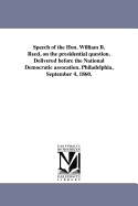 Speech of the Hon. William B. Reed, on the Presidential Question: Delivered Before the National Democratic Association, Philadelphia, September 4, 1860 (Classic Reprint)