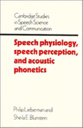 Speech Physiology, Speech Perception, and Acoustic Phonetics - Lieberman, Philip, and Blumstein, Sheila E.