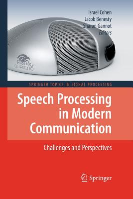 Speech Processing in Modern Communication: Challenges and Perspectives - Cohen, Israel (Editor), and Benesty, Jacob (Editor), and Gannot, Sharon (Editor)