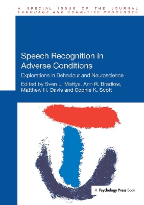 Speech Recognition in Adverse Conditions: Explorations in Behaviour and Neuroscience - Mattys, Sven (Editor), and Bradlow, Ann (Editor), and Davis, Matthew (Editor)