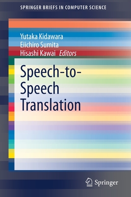 Speech-To-Speech Translation - Kidawara, Yutaka (Editor), and Sumita, Eiichiro (Editor), and Kawai, Hisashi (Editor)
