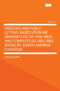 Speeches and Public Letters. Based Upon Mr. Annand's Ed. of 1858. New and Complete Ed., REV. and Edited by Joseph Andrew Chisholm Volume 1