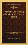 Speeches And Writings Of Richard H. Dana, Jr. (1864)