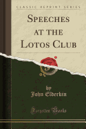 Speeches at the Lotos Club (Classic Reprint)