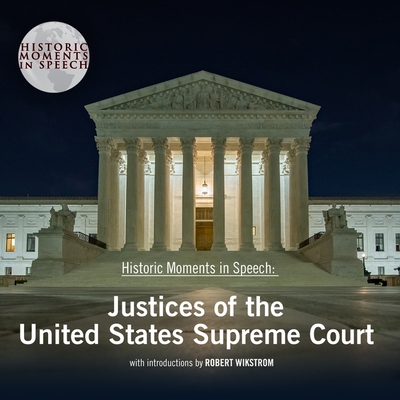 Speeches by U.S. Supreme Court Justices - Speech Resource Company, The, and Wikstrom, Robert (Read by)