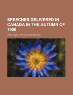 Speeches Delivered in Canada in the Autumn of 1908