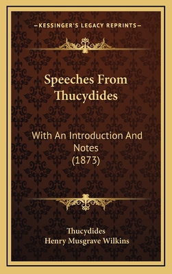 Speeches from Thucydides: With an Introduction and Notes (1873) - Thucydides, and Wilkins, Henry Musgrave (Translated by)