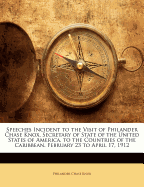 Speeches Incident to the Visit of Philander Chase Knox, Secretary of State of the United States of America, to the Countries of the Caribbean. February 23 to April 17, 1912