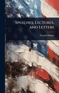 Speeches, Lectures, and Letters