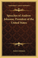 Speeches of Andrew Johnson, President of the United States