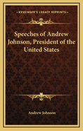 Speeches of Andrew Johnson, President of the United States