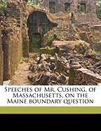 Speeches of Mr. Cushing, of Massachusetts, on the Maine Boundary Question