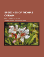 Speeches of Thomas Corwin: With a Sketch of His Life
