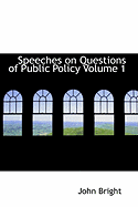 Speeches on Questions of Public Policy Volume 1